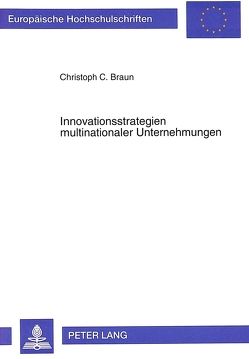 Innovationsstrategien multinationaler Unternehmungen von Braun,  Christoph
