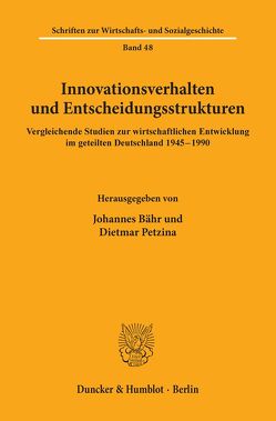 Innovationsverhalten und Entscheidungsstrukturen. von Bähr,  Johannes, Petzina,  Dietmar