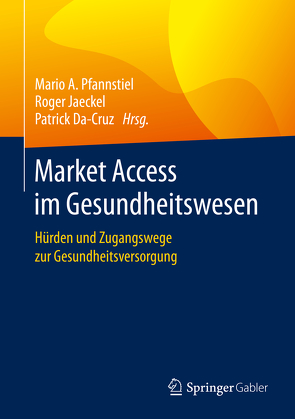 Market Access im Gesundheitswesen von Da-Cruz,  Patrick, Jaeckel,  Roger, Pfannstiel,  Mario A.