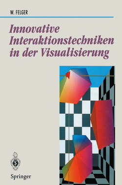 Innovative Interaktionstechniken in der Visualisierung von Felger,  Wolfgang