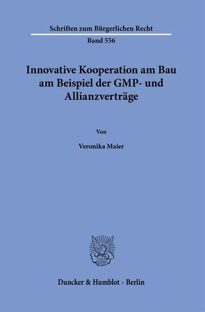 Innovative Kooperation am Bau am Beispiel der GMP- und Allianzverträge. von Maier,  Veronika