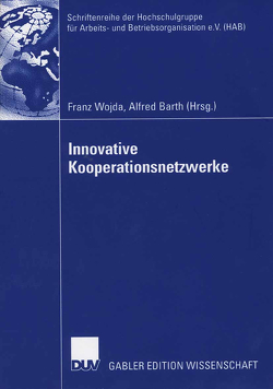 Innovative Kooperationsnetzwerke von Barth,  Alfred, Wojda,  Franz