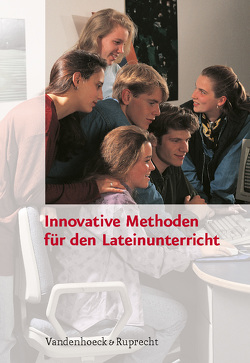 Innovative Methoden für den Lateinunterricht von Drumm,  Julia, Eigler,  Ulrich, Frölich,  Roland, Schweigert,  Jutta