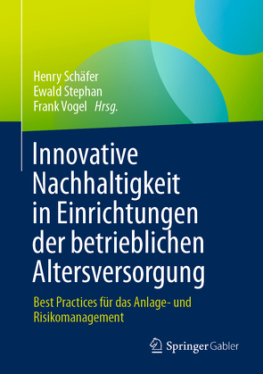 Innovative Nachhaltigkeit in Einrichtungen der betrieblichen Altersversorgung von Schäfer,  Henry, Stephan,  Ewald, Vogel,  Frank