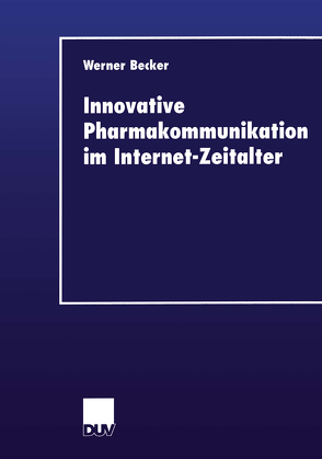 Innovative Pharmakommunikation im Internet-Zeitalter von Becker,  Werner