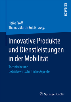Innovative Produkte und Dienstleistungen in der Mobilität von Fojcik,  Thomas Martin, Proff,  Heike