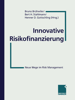Innovative Risikofinanzierung von Brühwiler,  Bruno, Gottschling,  Henner D., Stahlmann,  Bert H.