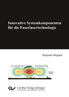 Innovative Systemkomponenten für die Faserlasertechnologie von Weigand,  Benjamin