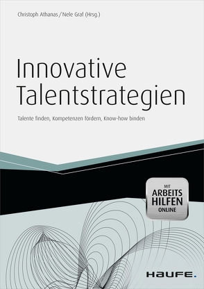 Innovative Talentstrategien – inkl. Arbeitshilfen online von Athanas,  Christoph, Graf,  Nele