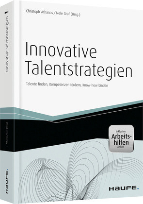 Innovative Talentstrategien – inkl. Arbeitshilfen online von Athanas,  Christoph, Graf,  Nele