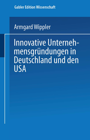 Innovative Unternehmensgründungen in Deutschland und den USA von Wippler,  Armgard