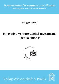 Innovative Venture Capital-Investments über Dachfonds. von Hummel,  Detlev, Seidel,  Holger