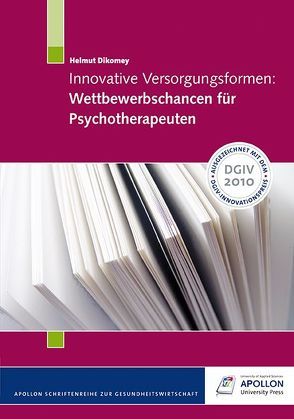Innovative Versorgungsformen: Wettbewerbschancen für Psychotherapeuten von Dikomey,  Helmut