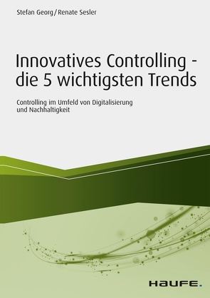 Innovatives Controlling – die 5 wichtigsten Trends von Georg,  Stefan, Sesler,  Renate