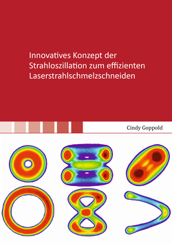 Innovatives Konzept der Strahloszillation zum effizienten Laserstrahlschmelzschneiden von Goppold,  Cindy