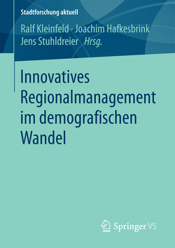Innovatives Regionalmanagement im demografischen Wandel von Hafkesbrink,  Joachim, Kleinfeld,  Ralf, Stuhldreier,  Jens