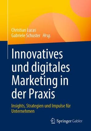 Innovatives und digitales Marketing in der Praxis von Lucas,  Christian, Schuster,  Gabriele