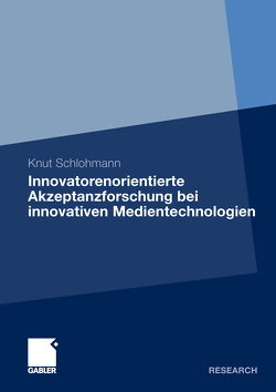 Innovatorenorientierte Akzeptanzforschung bei innovativen Medientechnologien von Schlohmann,  Knut