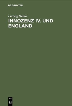 Innozenz IV. und England von Dehio,  Ludwig