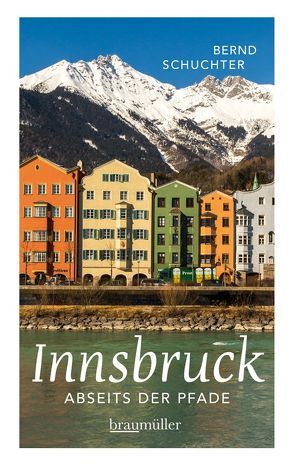 Innsbruck abseits der Pfade von Peter,  Gründhammer, , Schuchter,  Bernd