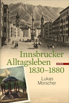 Innsbrucker Alltagsleben 1830-1880 von Morscher,  Lukas