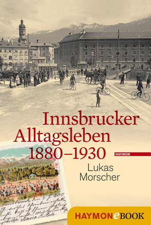 Innsbrucker Alltagsleben 1880-1930 von Morscher,  Lukas