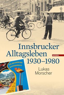 Innsbrucker Alltagsleben 1930-1980 von Morscher,  Lukas