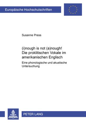 [i]nough is not [ǝ]nough!- Die proklitischen Vokale im amerikanischen Englisch von Press,  Susanne