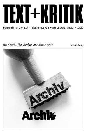 Ins Archiv, fürs Archiv, aus dem Archiv von Arnold,  Heinz Ludwig, Feßmann,  Meike, Martus,  Steffen, Ruckaberle,  Axel, Scheffel,  Michael, Stoc,  Hermann, Töteberg,  Michael, Vasa,  Alexandra