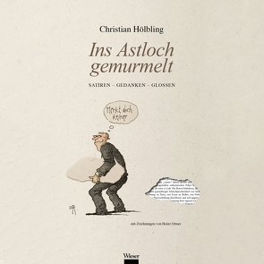 Ins Astloch gemurmelt von Hölbling,  Christian, Ortner,  Heinz