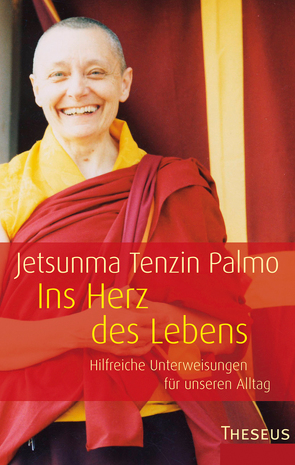 Ins Herz des Lebens von Palmo,  Jetsunma Tenzin, Schaup,  Susanne