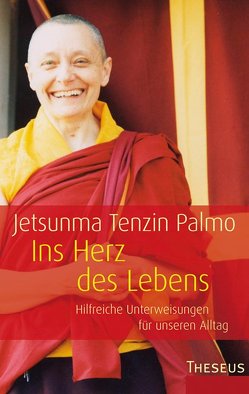 Ins Herz des Lebens von Palmo,  Jetsunma Tenzin, Schaup,  Dr. Susanne