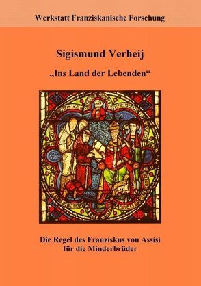 Ins Land der Lebenden von Fachstelle Franziskanische Forschung,  ., Roettger,  Ancilla, Verheij,  Sigismund, Werkstatt Franziskanische Forschung,  .