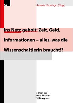 Ins Netz geholt: Zeit, Geld, Informationen – alles, was die Wissenschaftlerin braucht!? von Henninger,  Annette