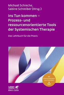 Ins Tun kommen – Prozess- und ressourcenorientierte Tools der Systemischen Therapie (Leben Lernen, Bd. 317) von Schieche,  Michael, Schreiber,  Sabine