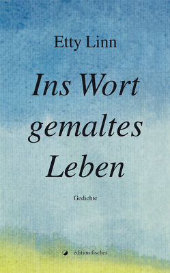 Ins Wort gemaltes Leben von Linn,  Etty