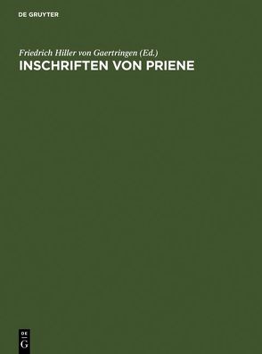 Inschriften von Priene von Fredrich,  Carl, Hiller von Gaertringen,  Friedrich, Prott,  H. von, Schrader,  H., Wiegand,  Theodor, Winnefeld,  Hermann