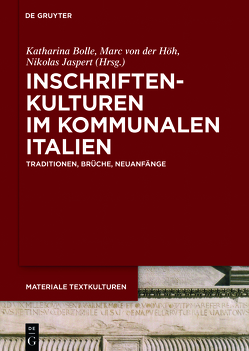 Inschriftenkulturen im kommunalen Italien von Bolle,  Katharina, Höh,  Marc von der, Jaspert,  Nikolas