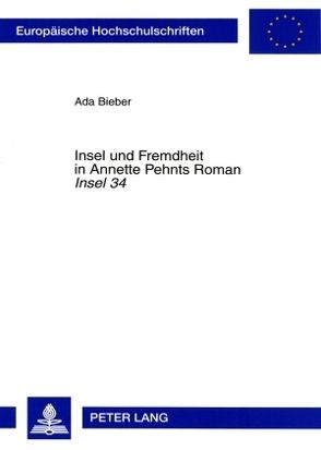 Insel und Fremdheit in Annette Pehnts Roman «Insel 34» von Bieber,  Ada