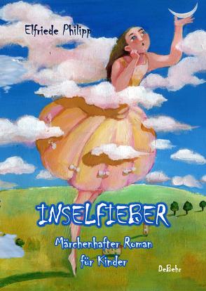Inselfieber – Märchenhafter Roman für Kinder von Philipp,  Elfriede