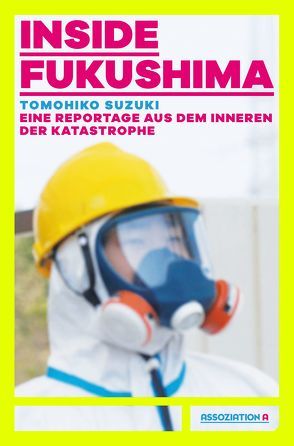 Inside Fukushima von Jawinski,  Felix, Patzschke,  Heike, Pflugbeil,  Sebastian, Richter,  Steffi, Suzuki,  Tomohiko, Wallraff,  Günter