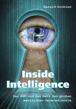 Inside Intelligence – Der BND und das Netz der großen westlichen Geheimdienste von Gröhler,  Harald