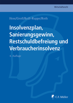 Insolvenzplan, Sanierungsgewinn, Restschuldbefreiung und Verbraucherinsolvenz von Groß,  Paul J., Hess,  Harald, Reill-Ruppe,  Nicole, Roth,  Jan