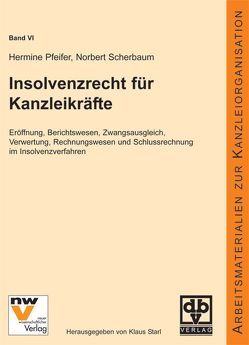 Insolvenzrecht für Kanzleikräfte von Pfeifer,  Hermine, Scherbaum Dr.,  Norbert, Starl,  Klaus
