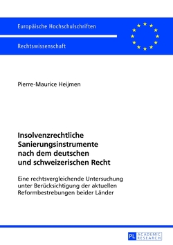 Insolvenzrechtliche Sanierungsinstrumente nach dem deutschen und schweizerischen Recht von Heijmen,  Pierre-Maurice