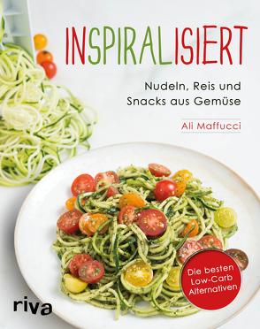 Inspiralisiert – Nudeln, Reis und Snacks aus Gemüse von Maffucci,  Ali