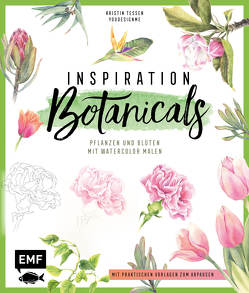 Inspiration Botanicals – Pflanzen und Blüten mit Watercolor malen von Tessen,  Kristin