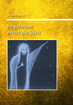 Inspiration rettet die Welt von Loettel,  Gerhard