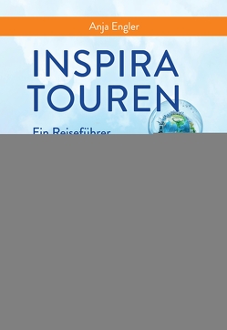 InspiraTouren – Ein Reiseführer in das Land der Kreativität zur Entdeckung inspirierender Kreativitätstechniken von Amali,  Carina, Engler,  Anja, Renkel,  Petra