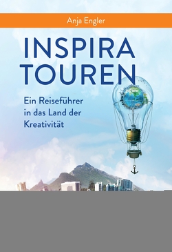 InspiraTouren – Ein Reiseführer in das Land der Kreativität zur Entdeckung inspirierender Kreativitätstechniken von Amali,  Carina, Engler,  Anja, Renkel,  Petra